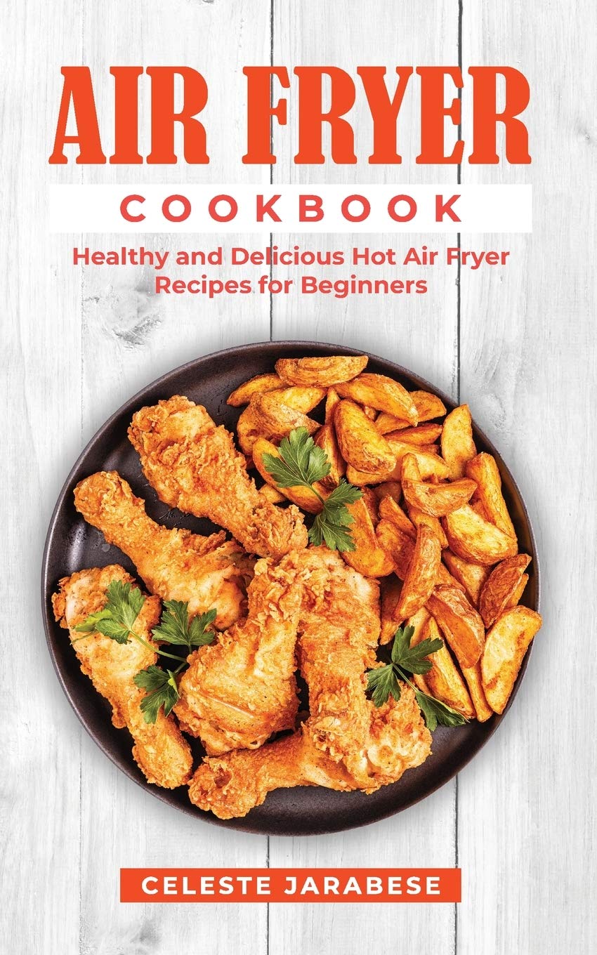 Air Fryer Cookbook Healthy and Delicious Hot Air Fryer Recipes by