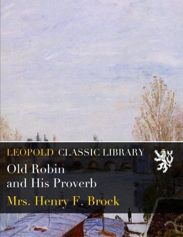 Old Robin and His Proverb by Henry F. Brock | Goodreads