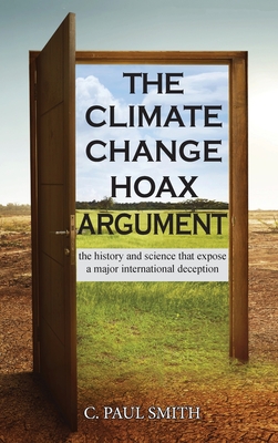 The Climate Change Hoax Argument: The History and Science That Expose a ...
