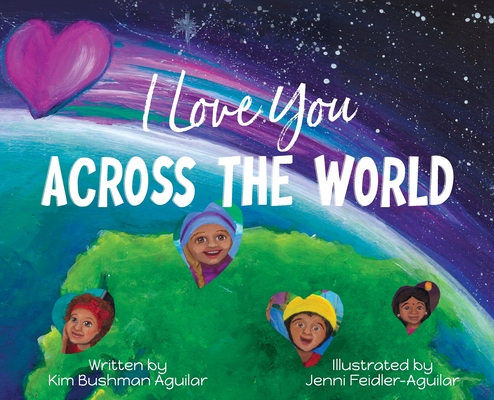 I Love You Across the World by Kim Bushman Aguilar | Goodreads