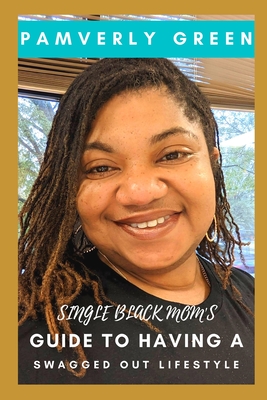 Single Black Mom's Guide to Having a Swagged-Out Lifestyle by Pamverly