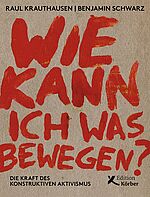 Wie kann ich was bewegen? Die Kraft des konstruktiven Aktivismus