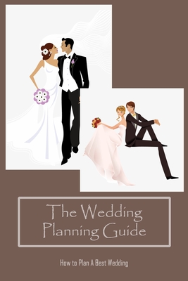 The Wedding Planning Guide: How to Plan A Best Wedding: The Wedding ...