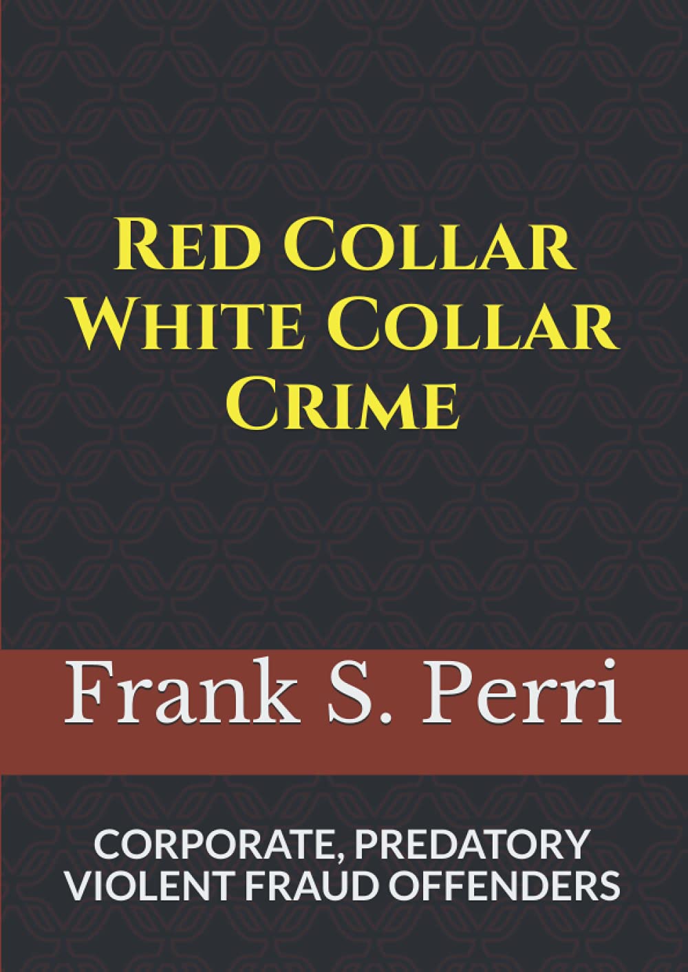 Red Collar White Collar Crime Corporate, Predatory and Violent Fraud
