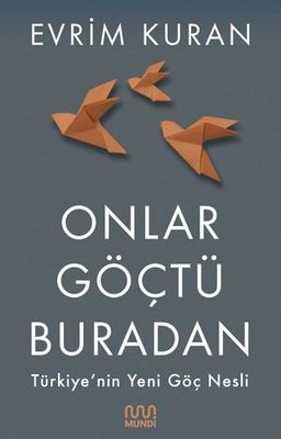 Onlar Göçtü Buradan: Türkiye'nin Yeni Göç Nesli