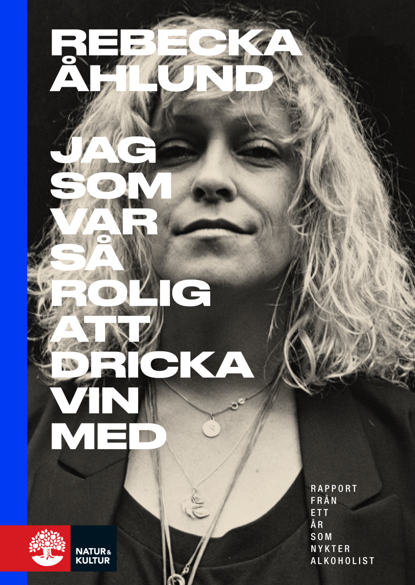 Jag som var så rolig att dricka vin med: Rapport från ett år som nykter alkoholist