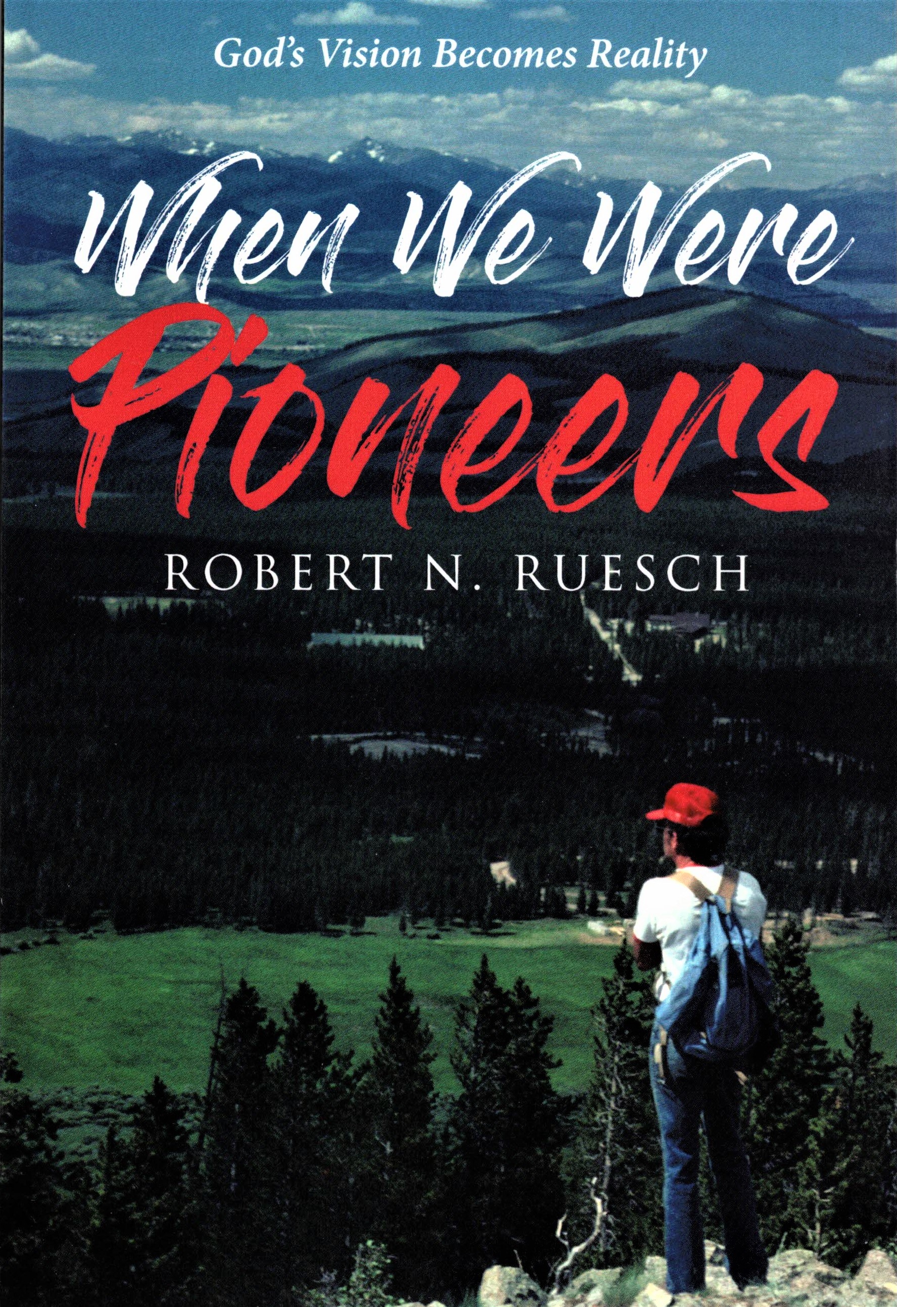 Rob Ruesch When We Were Pioneers by Robert N. Ruesch | Goodreads