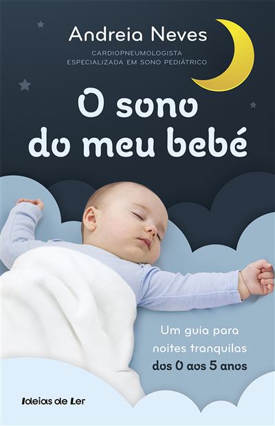 O Sono do Meu Bebé - Um Guia Prático Para Noites Tranquilas dos 0 aos 5 Anos