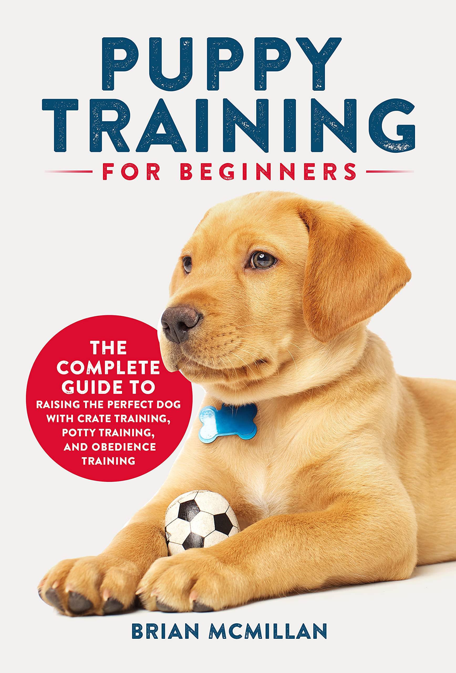 Puppy Training for Beginners The Complete Guide to Raising the Perfect