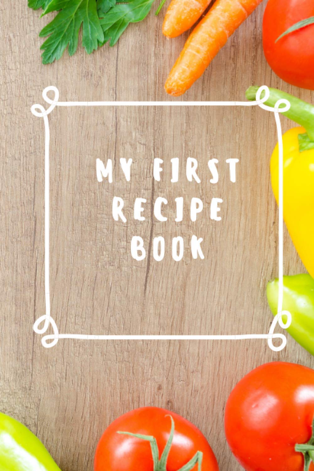 MY FIRST RECIPE BOOK BLANK RECIPE BOOK The Perfect Gift For The Youngest Chefs! With Space To