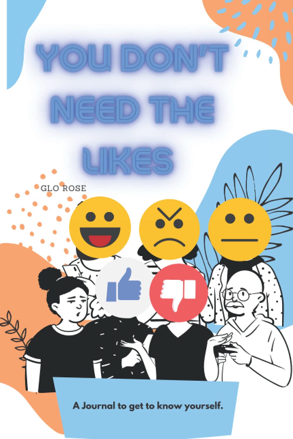 You Don't Need The Likes: A Journal to get to know yourself.