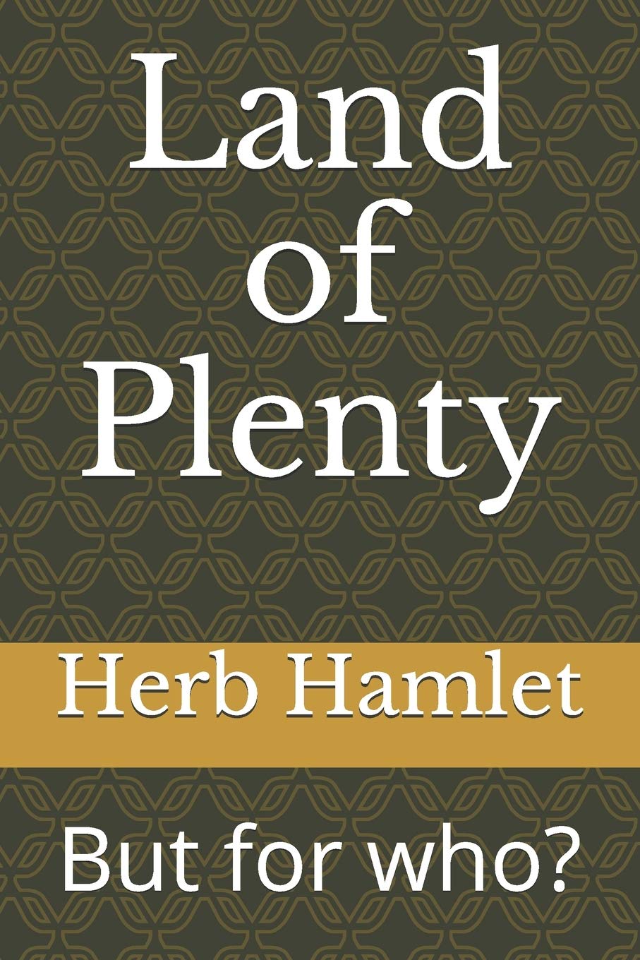 Land of Plenty But for who? by Herb Hamlet Goodreads