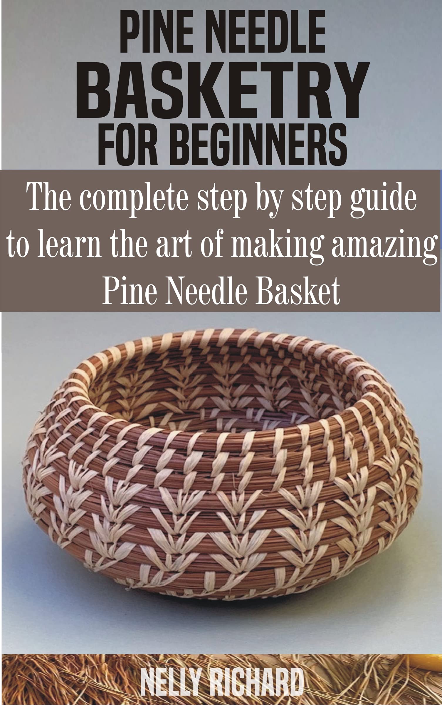 PINE NEEDLE BASKETRY FOR BEGINNERS The complete step by step guide to