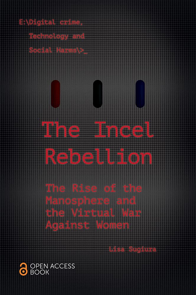 The Incel Rebellion: The Rise of the Manosphere and the Virtual War Against Women