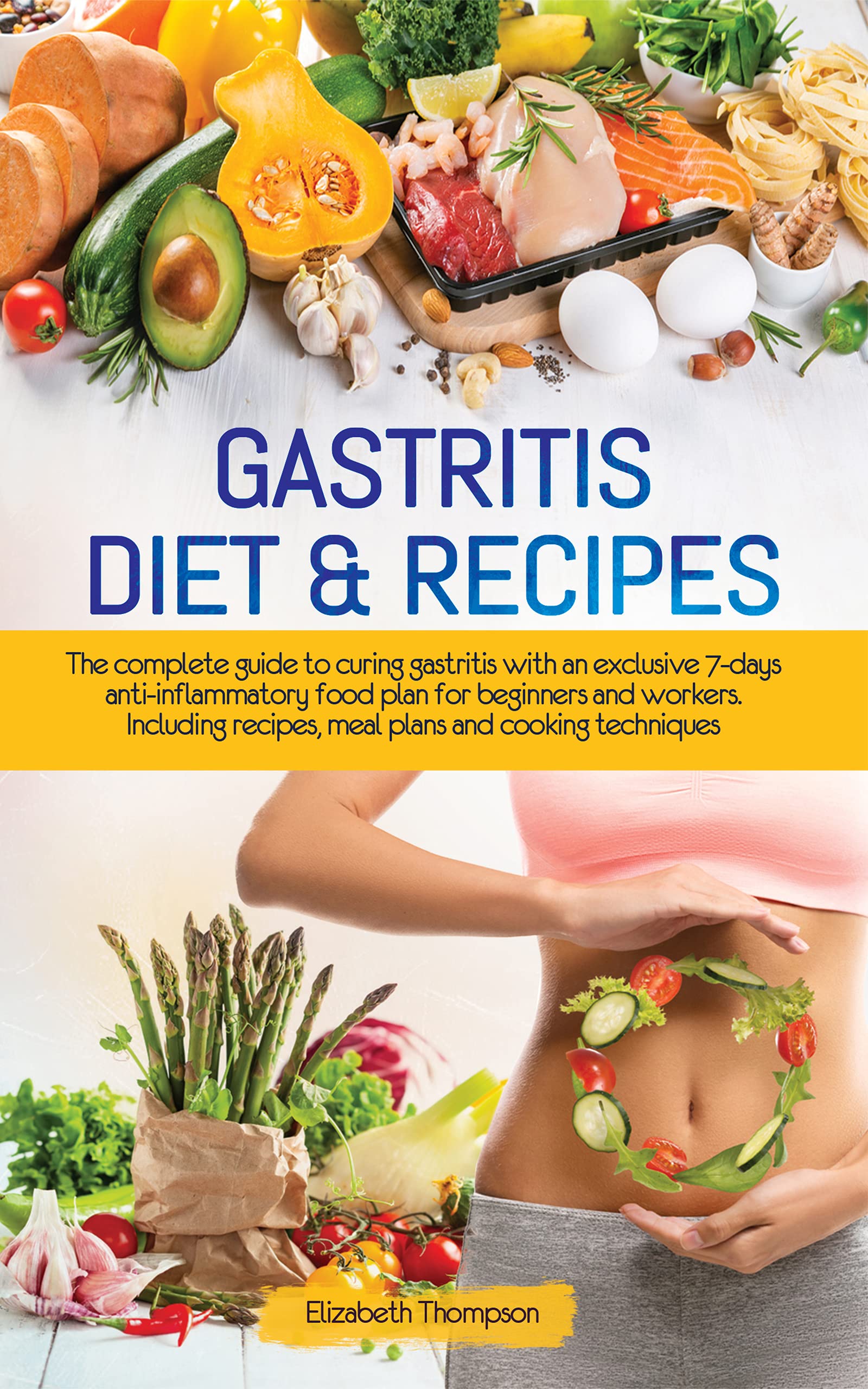 Gastritis Diet & Recipes: The complete guide to curing gastritis with an exclusive 7-days anti-inflammatory food plan for beginners and workers. Including recipes, meal plans and cooking techniques