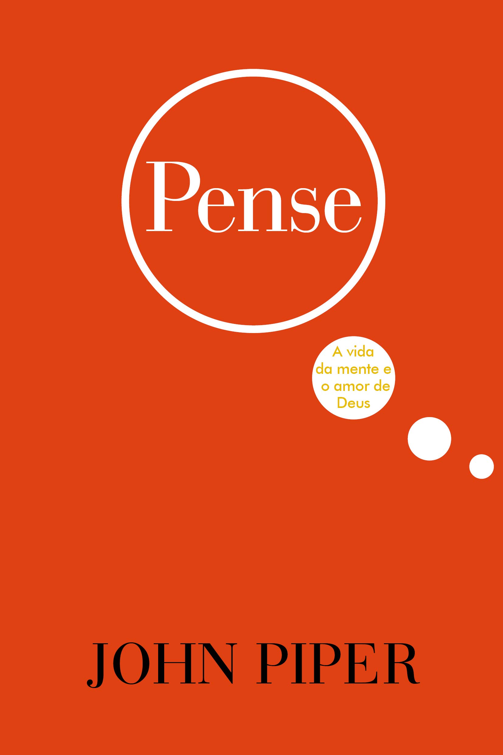 Pense: A Vida da Mente e o Amor de Deus by John Piper | Goodreads