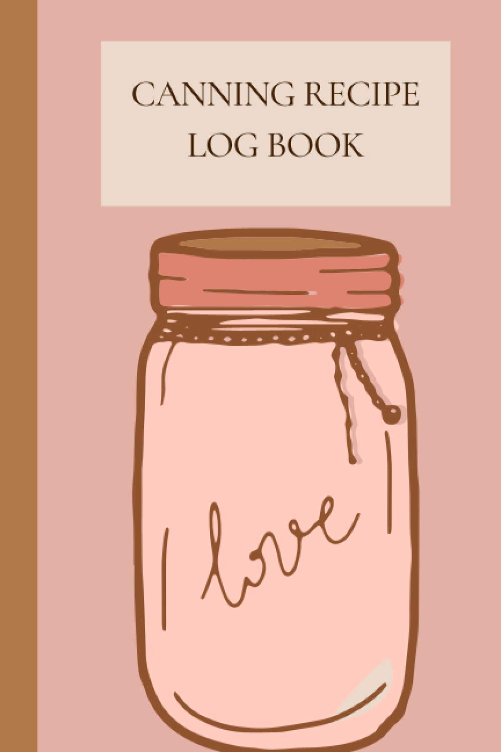 Canning Recipe Log Book: Canning Journal for Notetaking by Nita