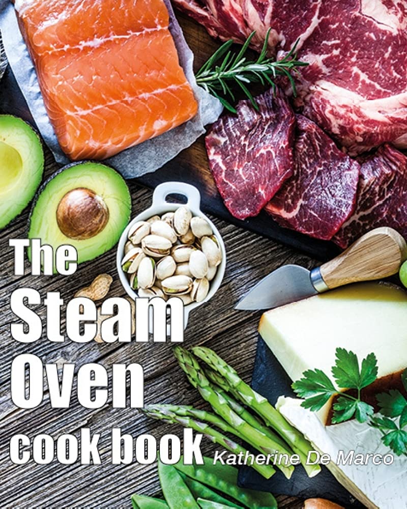 The Steam Oven Cookbook by Kathy De Marco Goodreads