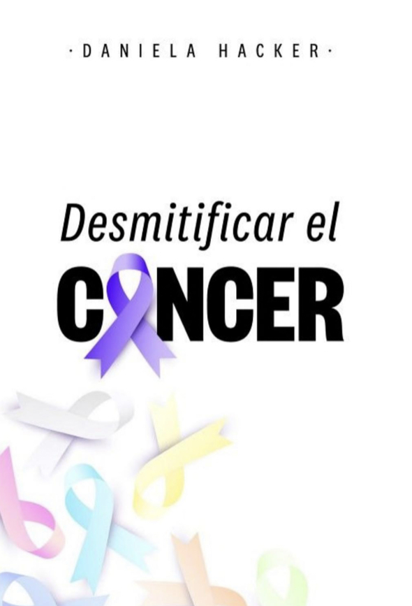 Daniela Hacker Desmitificar el cáncer by Daniela Hacker | Goodreads