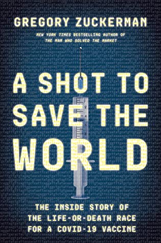A Shot to Save the World: The Remarkable Race and Ground-Breaking Science Behind the Covid-19 Vaccines