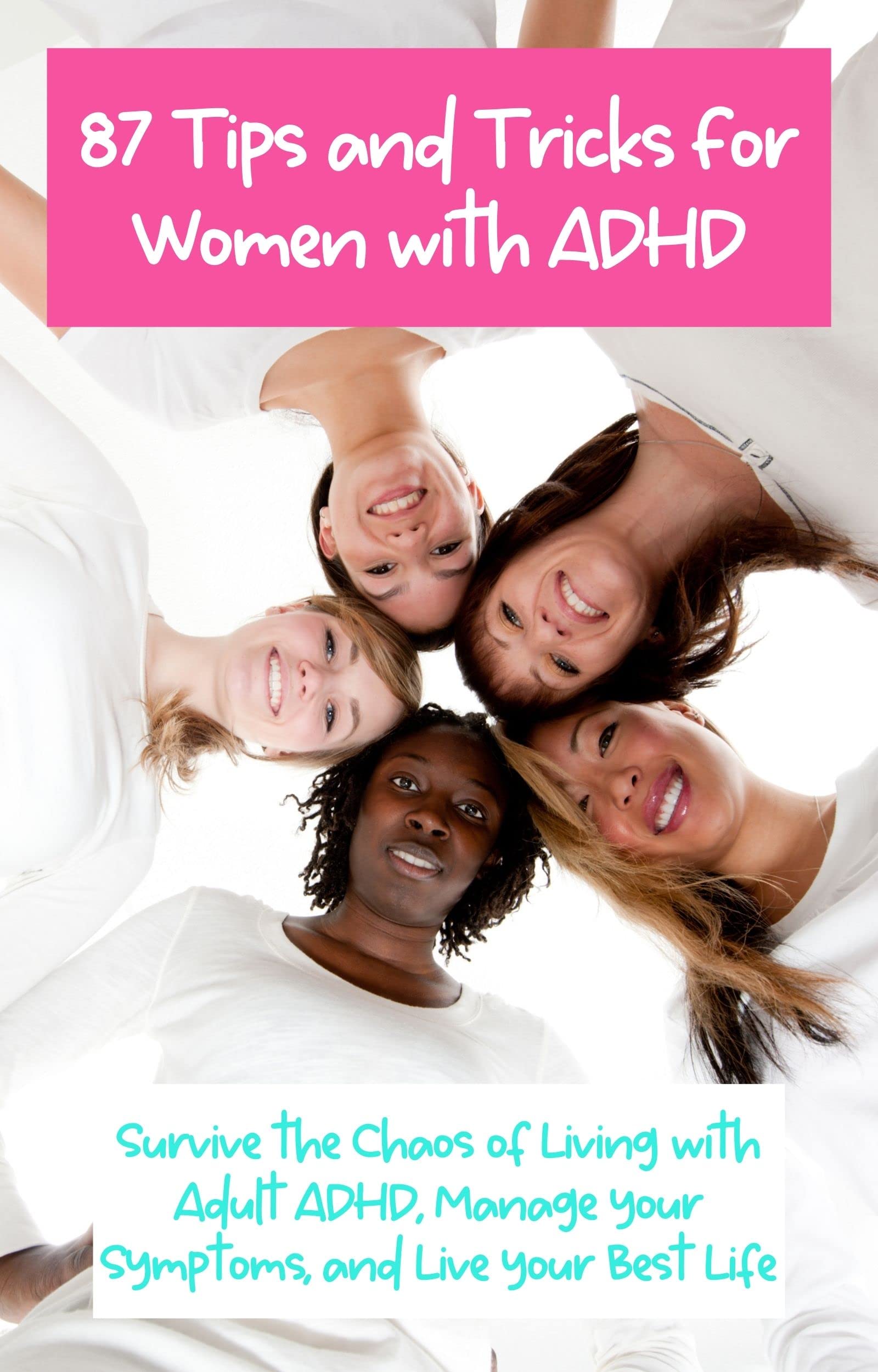 87 Tips and Tricks for Women with ADHD: Survive the Chaos of Living with Adult ADHD, Manage Your Symptoms, and Live Your Best Life