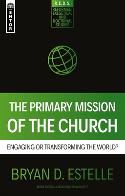 The Primary Mission of the Church: Engaging or Transforming the World?