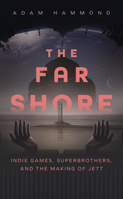 The Far Shore: Indie Games, Superbrothers, and the Making of JETT