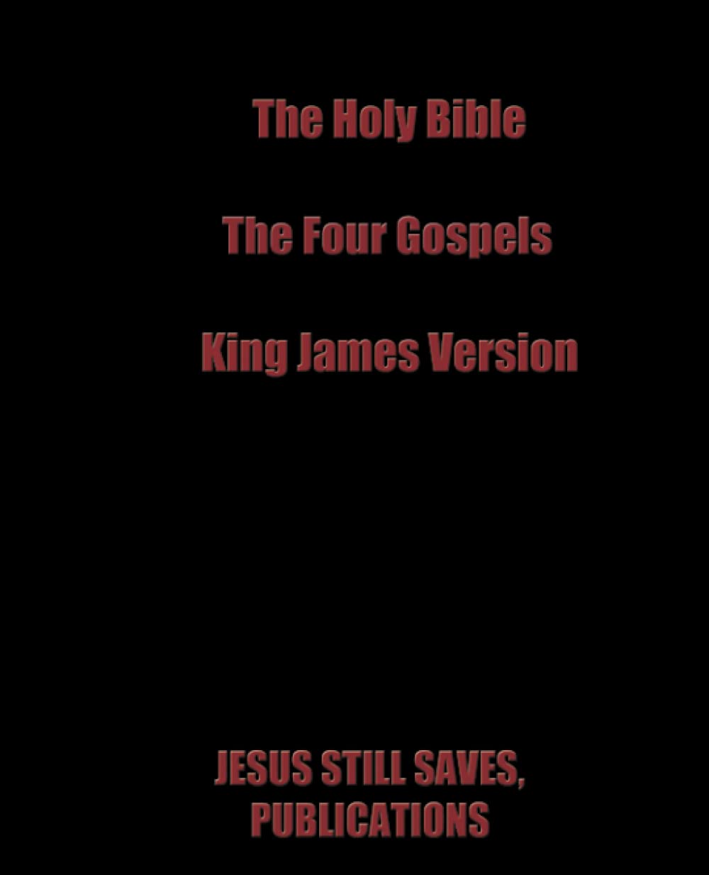 THE HOLY BIBLE, THE FOUR GOSPELS, KING JAMES VERSION by Danny R. Watson ...