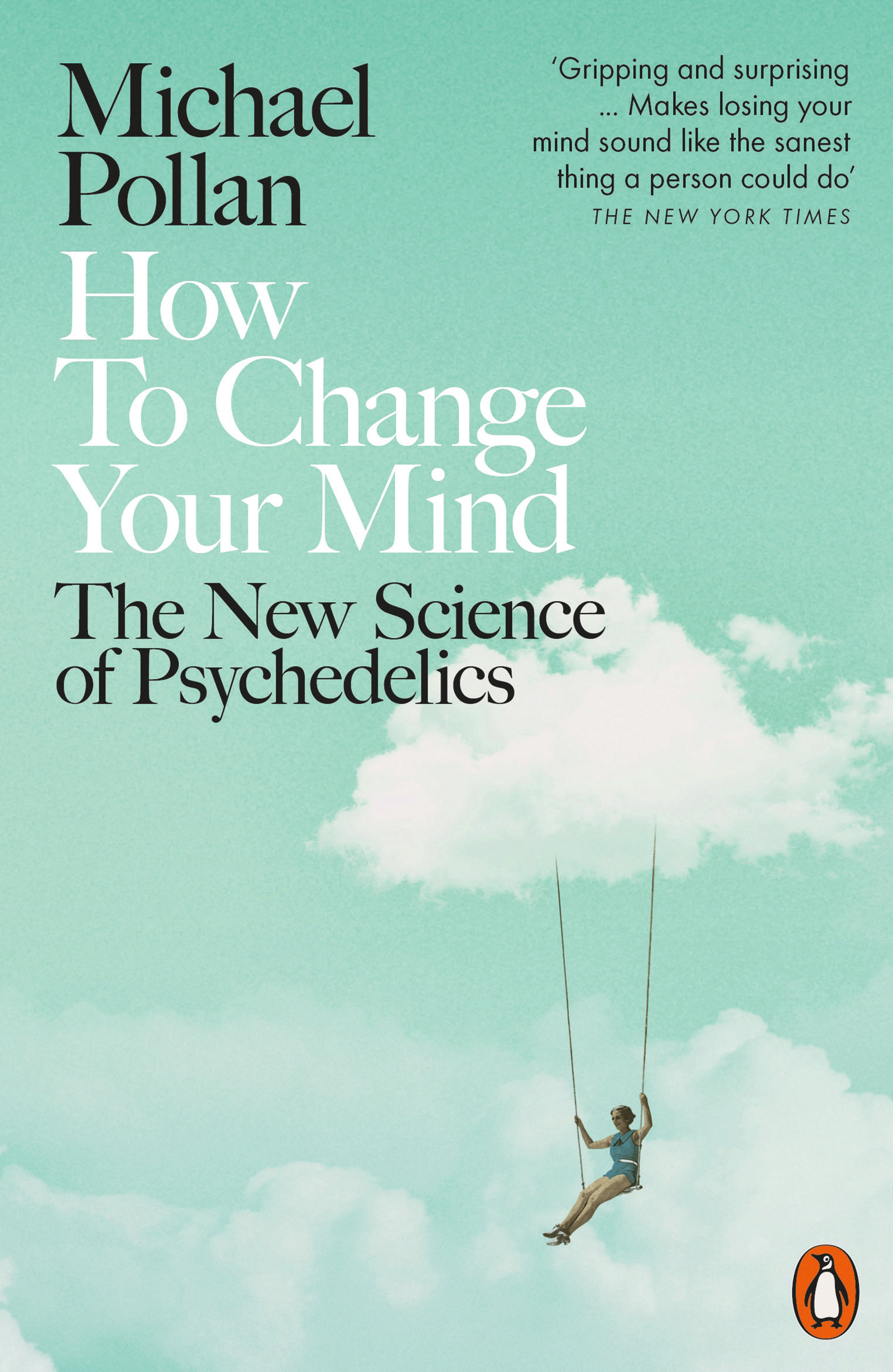 How to Change Your Mind: The New Science of Psychedelics