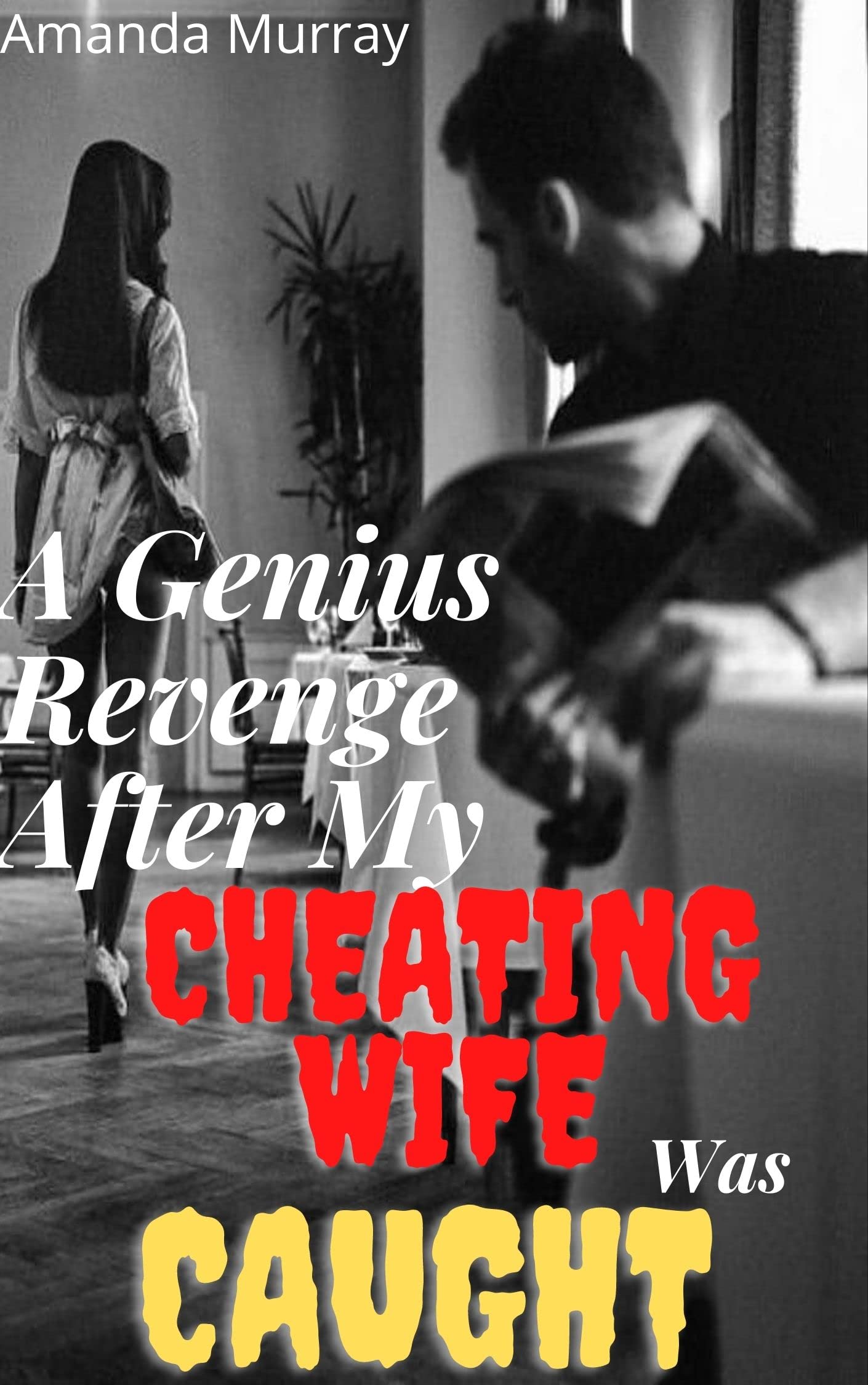A Genius Revenge After My Cheating Wife Was Caught by Amanda Murray