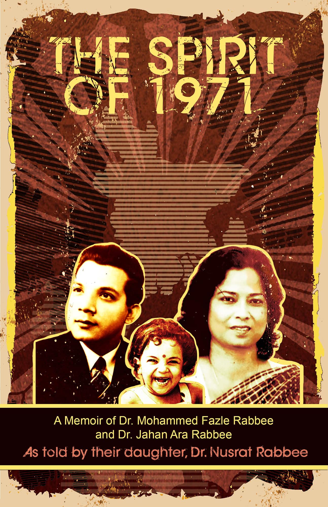The Spirit of 1971: A Memoir of Dr. Mohammed Fazle Rabbee and Dr. Jahan ...