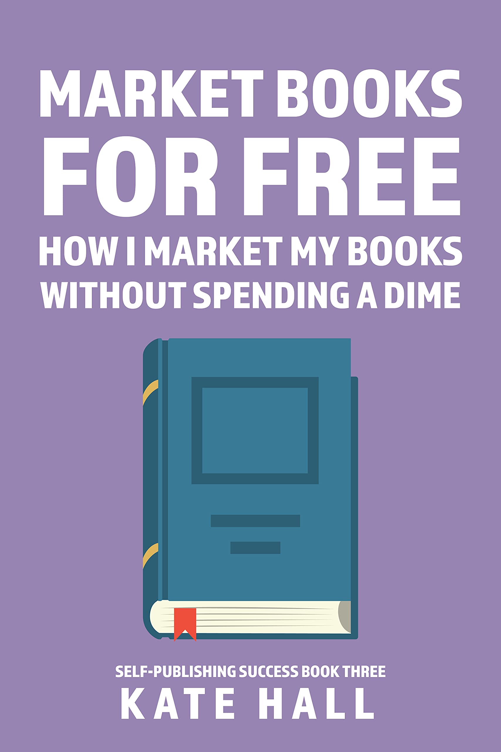Marketing Books for Free: How I Market My Books Without Spending a Dime