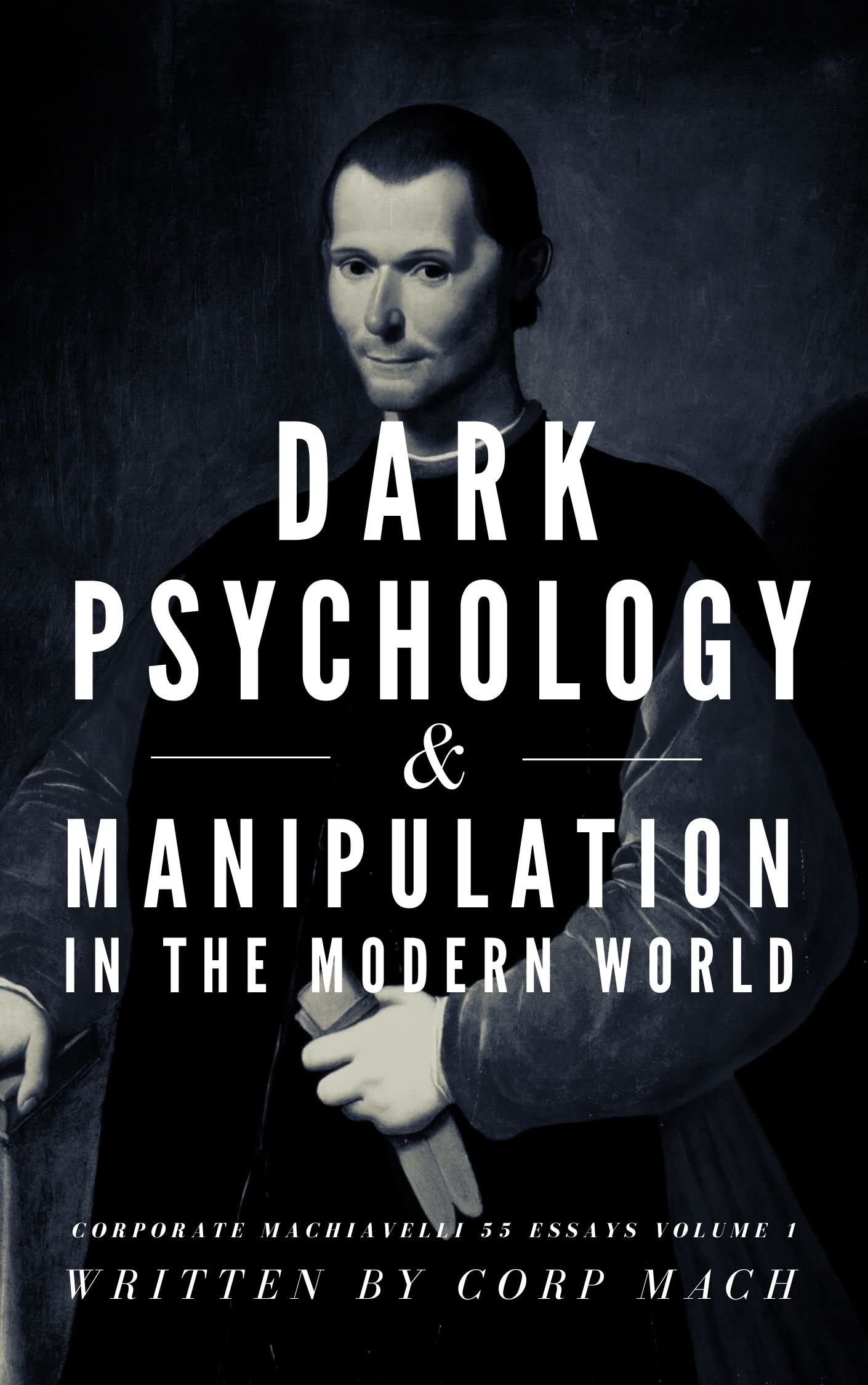 Dark Psychology and Manipulation Corporate Machiavelli in the Modern
