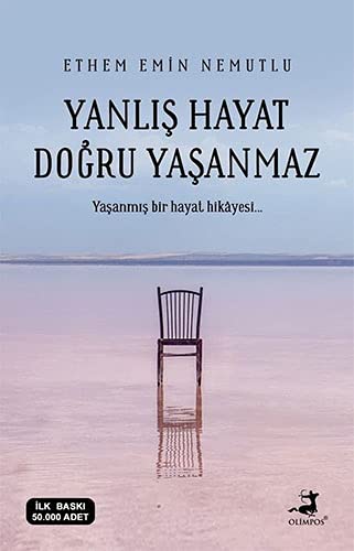 Yanlış Hayat Doğru Yaşanmaz: Yasanmis bir hayat hikayesi...