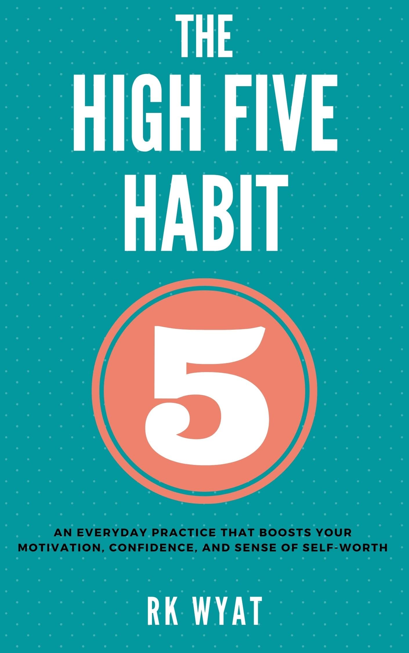 The High Five Habit An Everyday Practice That Boosts Your Motivation