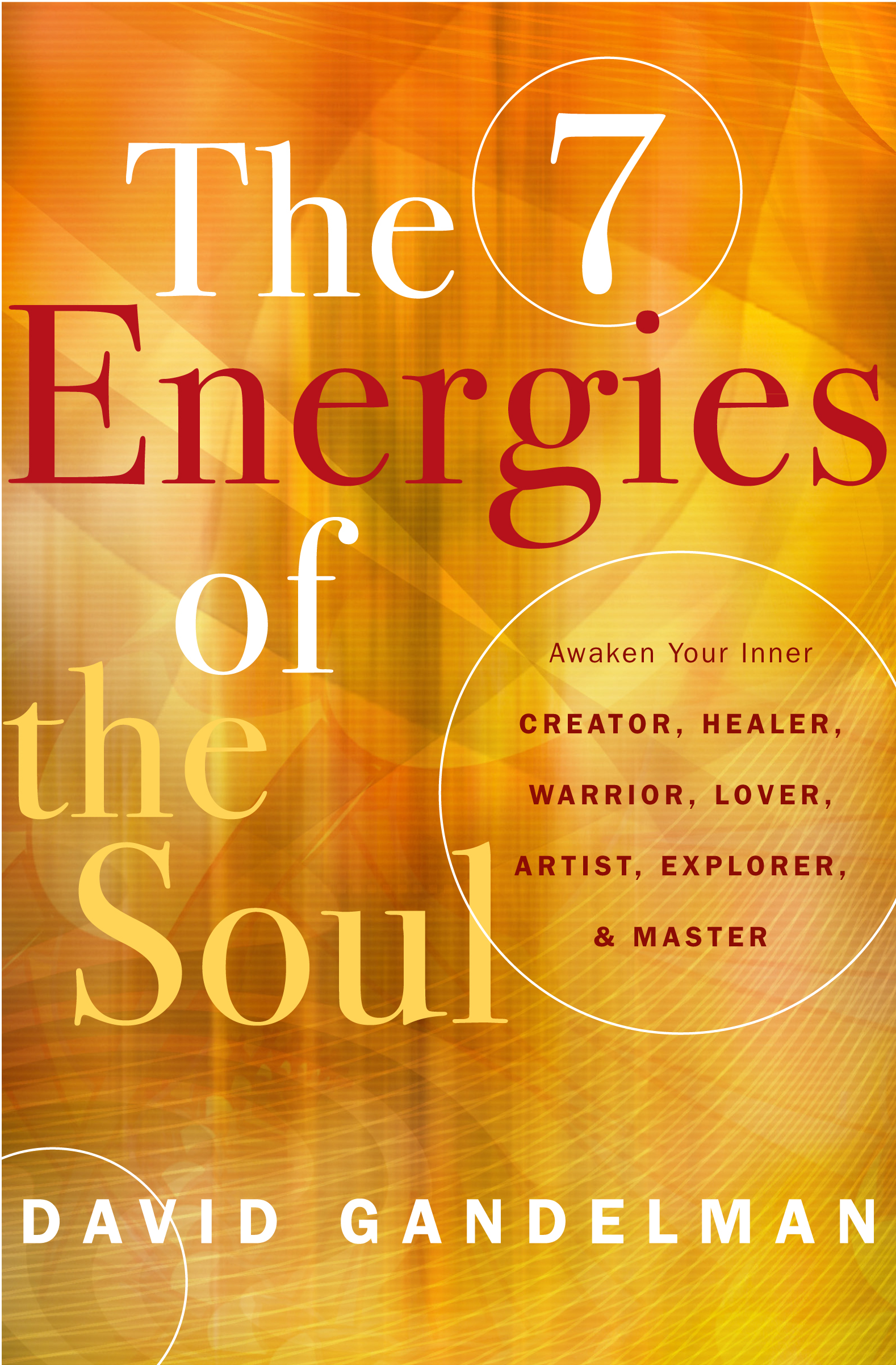The 7 Energies of the Soul: Awaken Your Inner Creator, Healer, Warrior ...