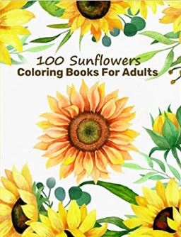 100 Sunflower Coloring Books For Adults: flowers designs coloring book for stress and relaxation ...