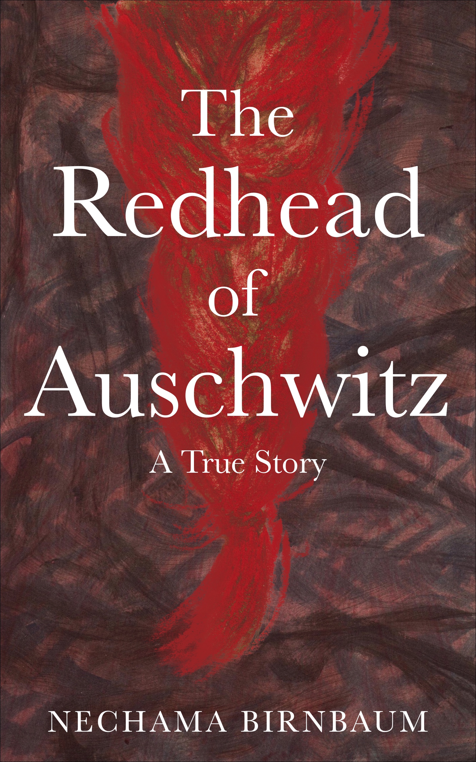 The Redhead of Auschwitz. A True Story