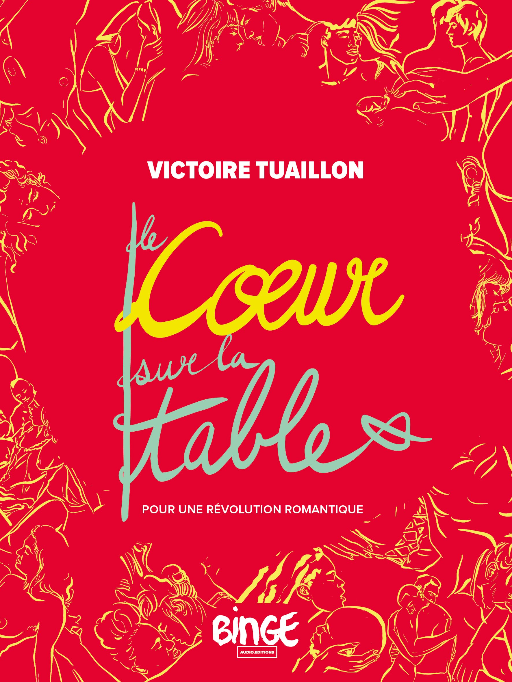 Le coeur sur la table: Pour une révolution romantique