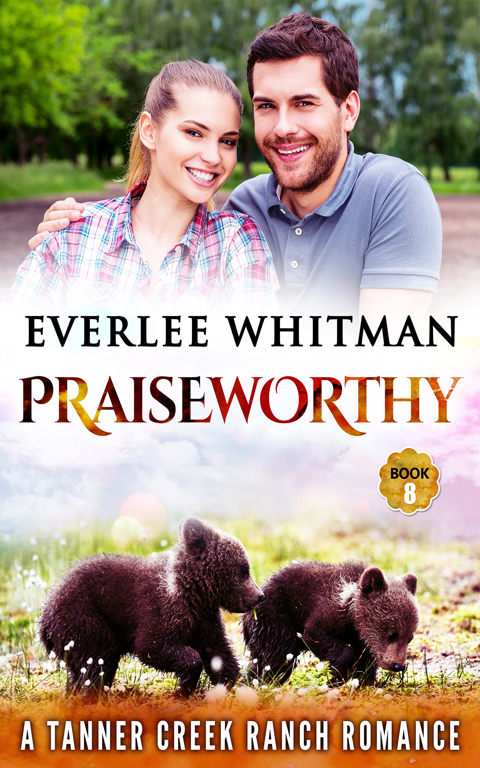 Praiseworthy (Tanner Creek Ranch 8) by Everlee Whitman Goodreads