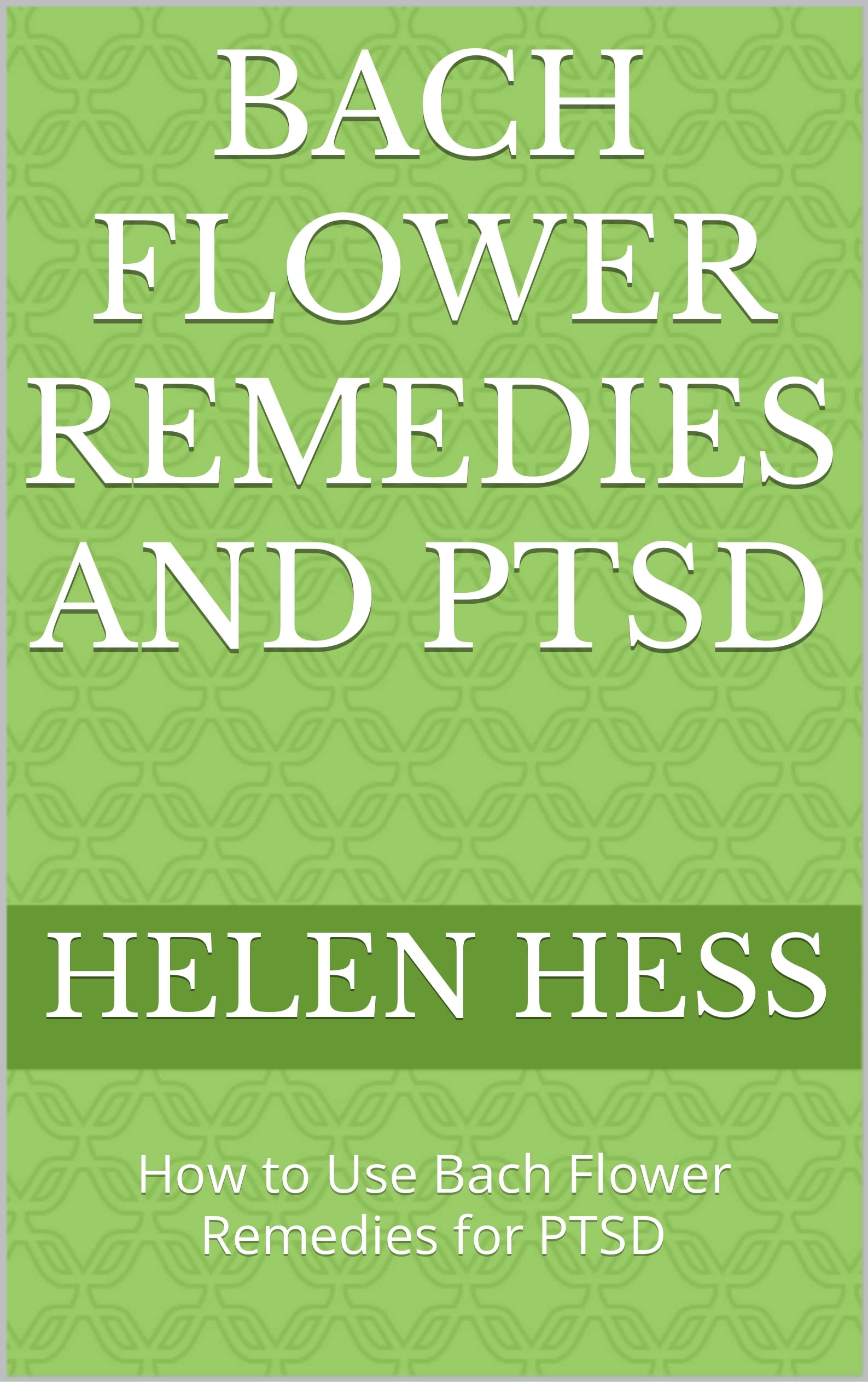 BACH FLOWER REMEDIES AND PTSD How to Use Bach Flower Remedies for PTSD