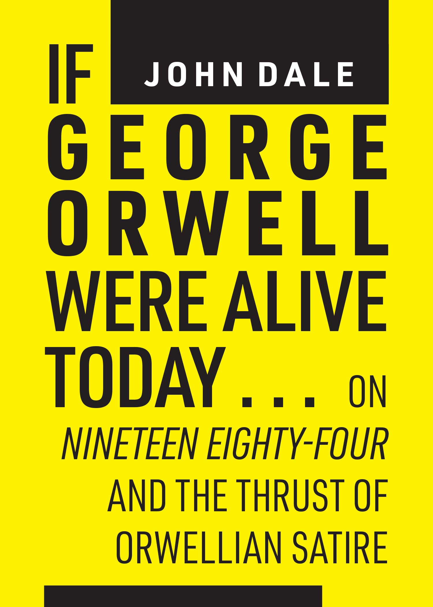 If George Orwell were alive today …: on Nineteen Eighty-four and the
