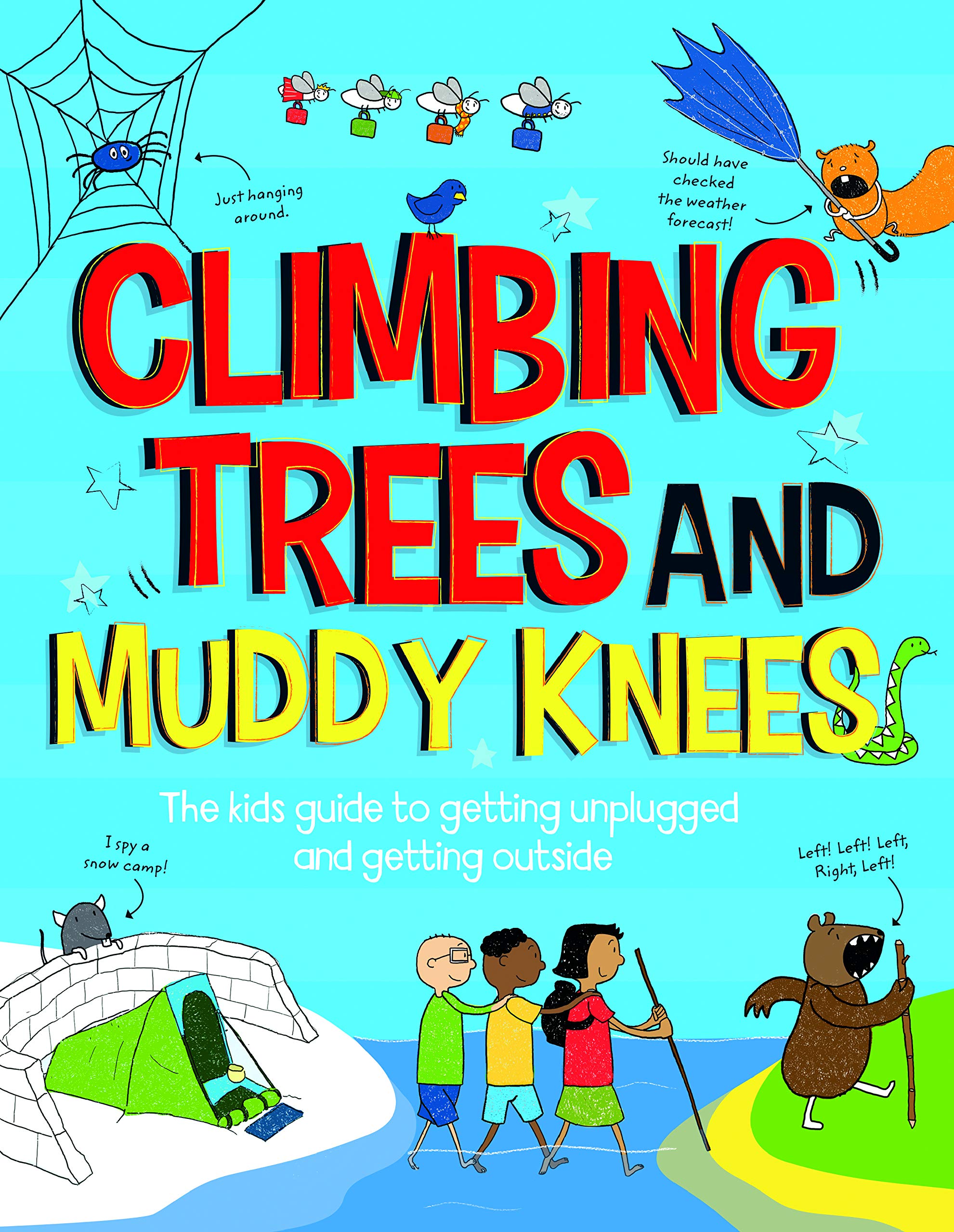Climbing Trees and Muddy Knees The Kids Guide to Getting Unplugged and