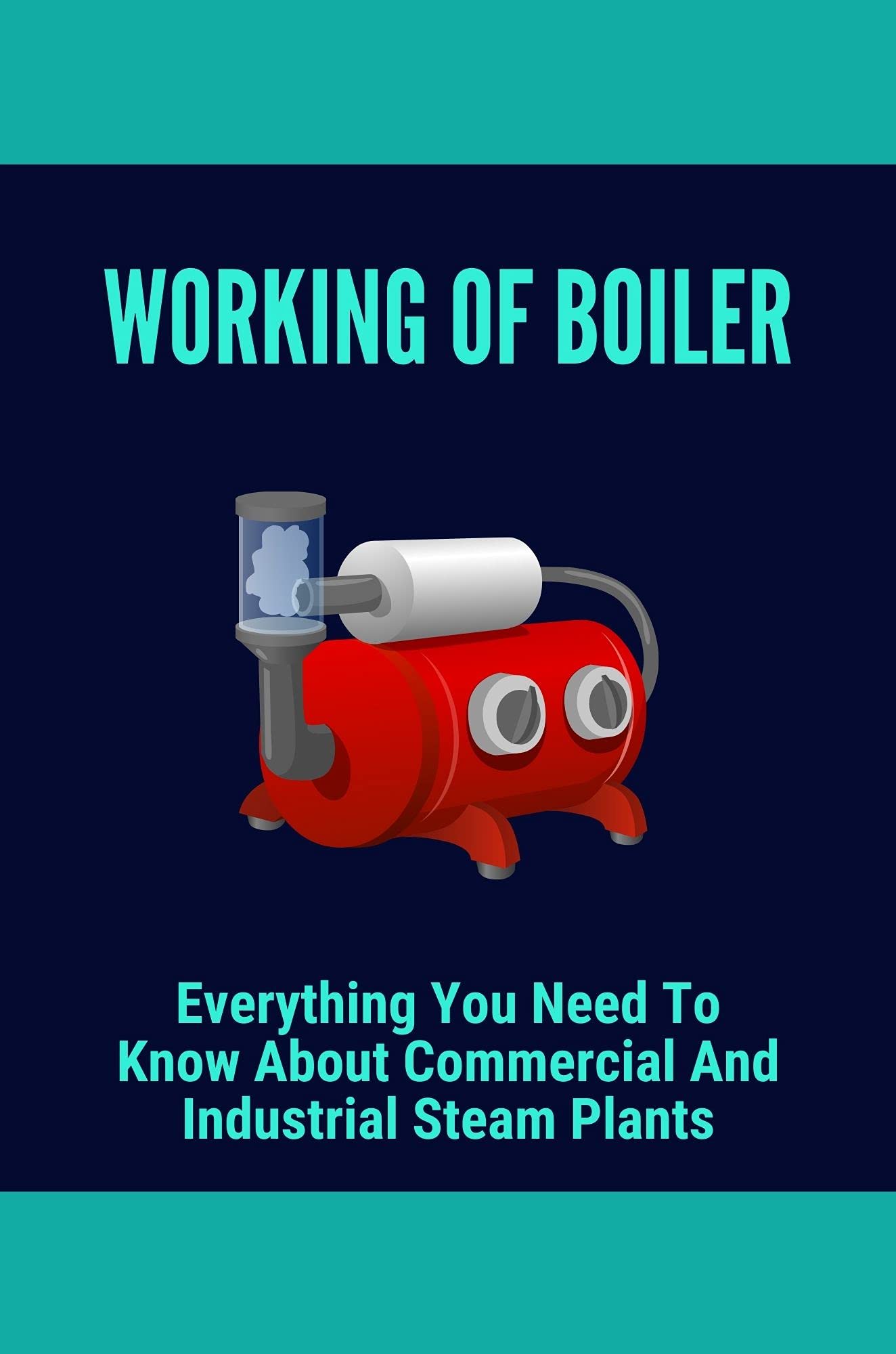 Working Of Boiler Everything You Need To Know About Commercial And