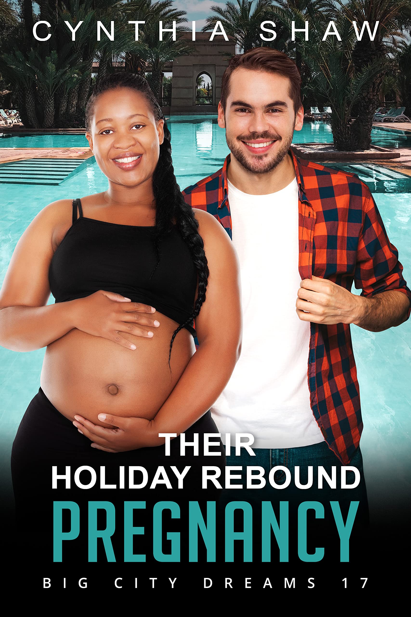 Their Holiday Rebound Pregnancy (Big City Dreams 17) by Cynthia Shaw