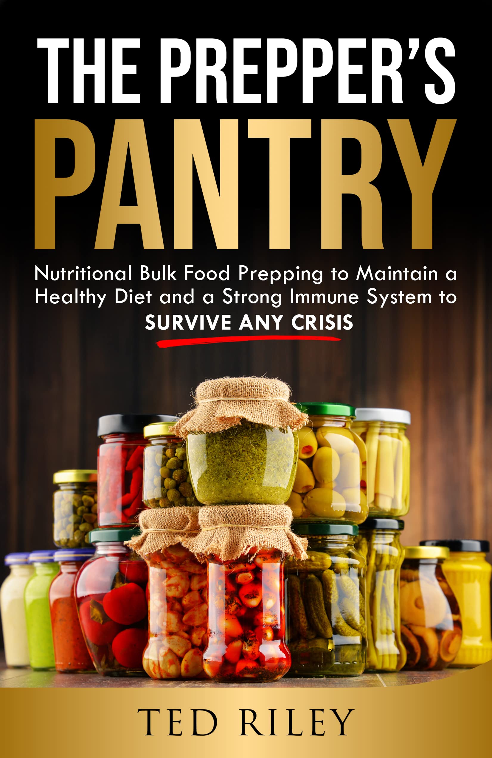 The Prepper’s Pantry: Nutritional Bulk Food Prepping to Maintain a Healthy Diet and a Strong Immune System to Survive Any Crisis