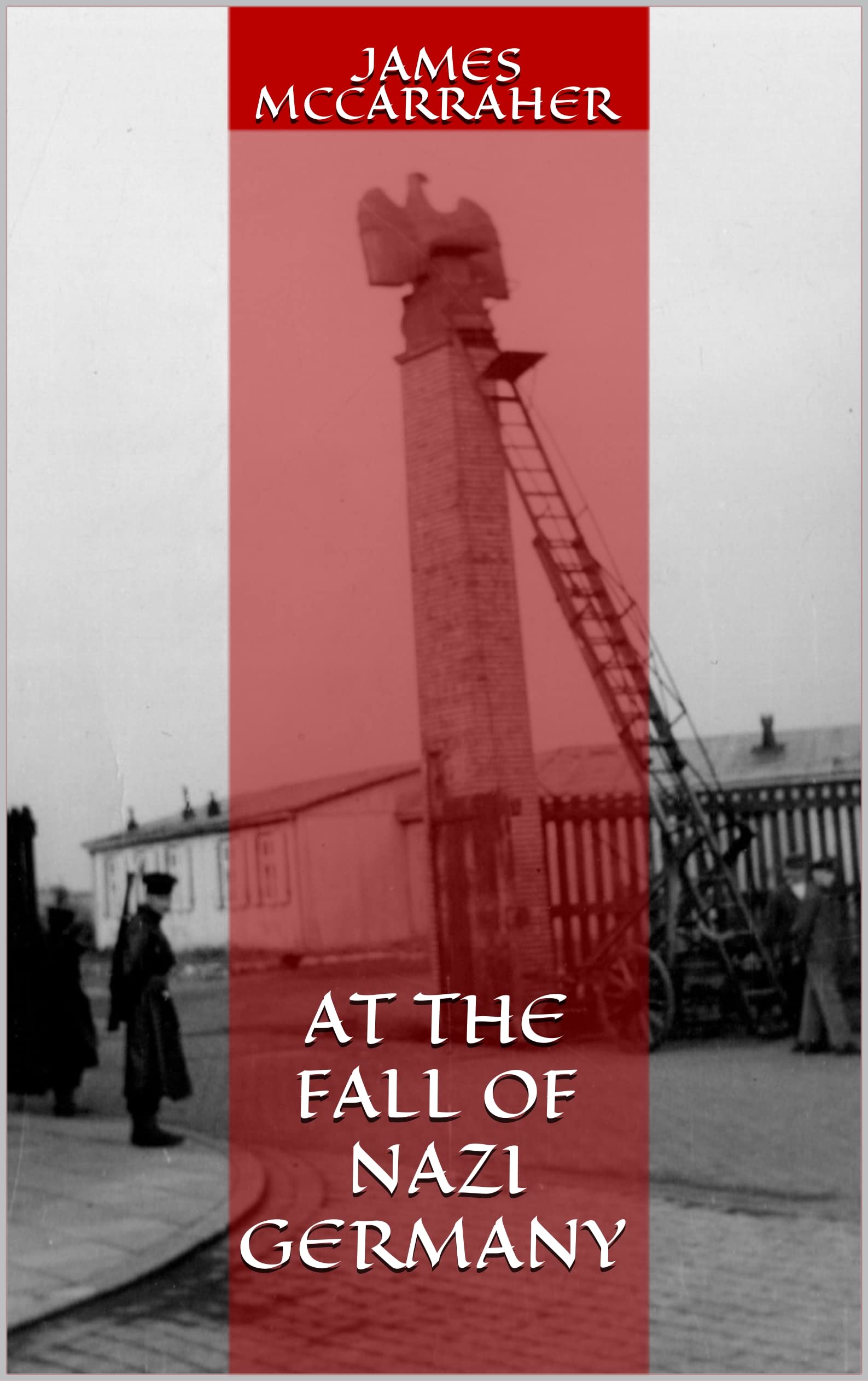 AT THE FALL OF NAZI GERMANY - PREVIOUSLY UNPUBLISHED IMAGES by James ...