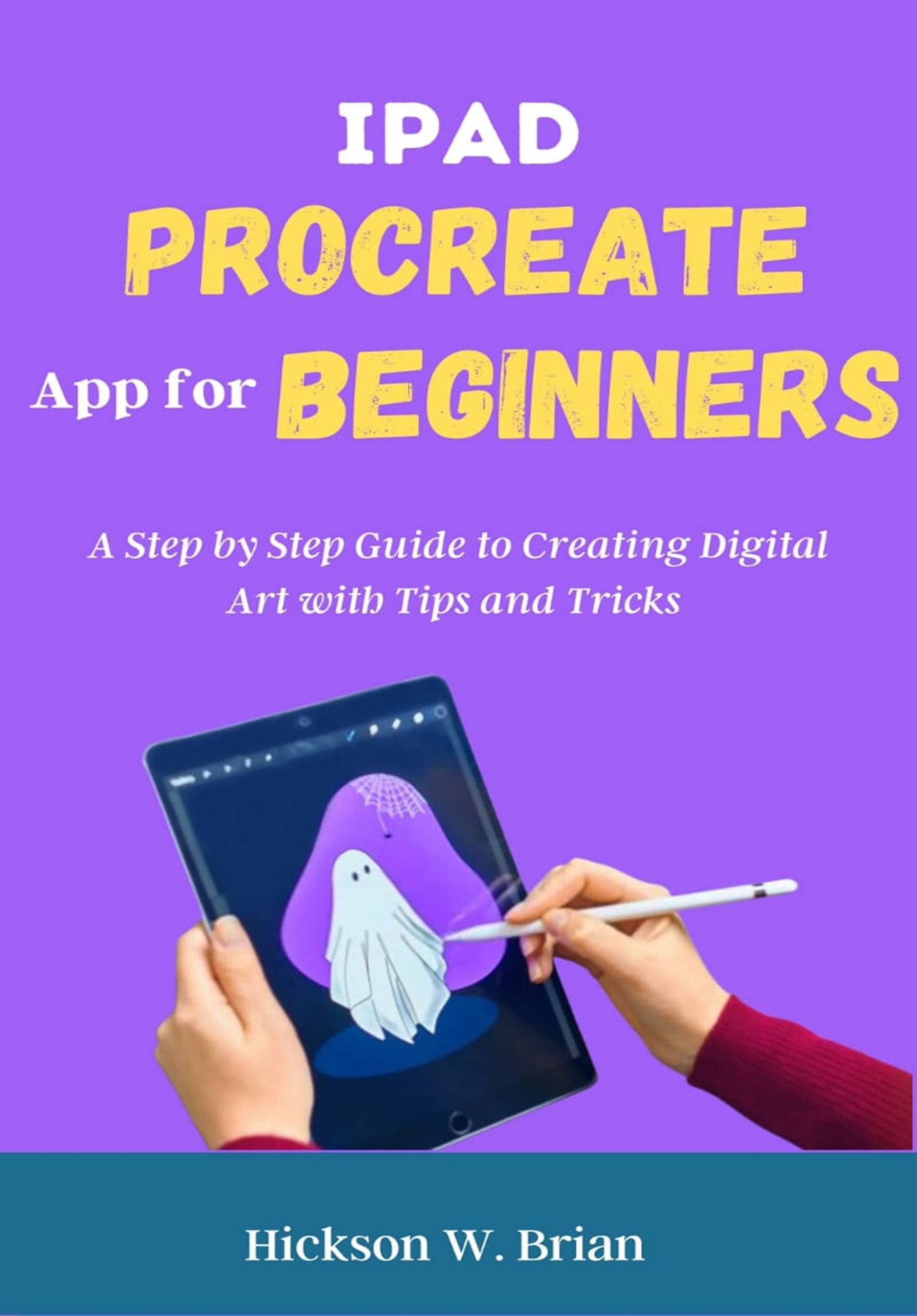 iPad Procreate App For Beginners A Step By Step Guide to Creating