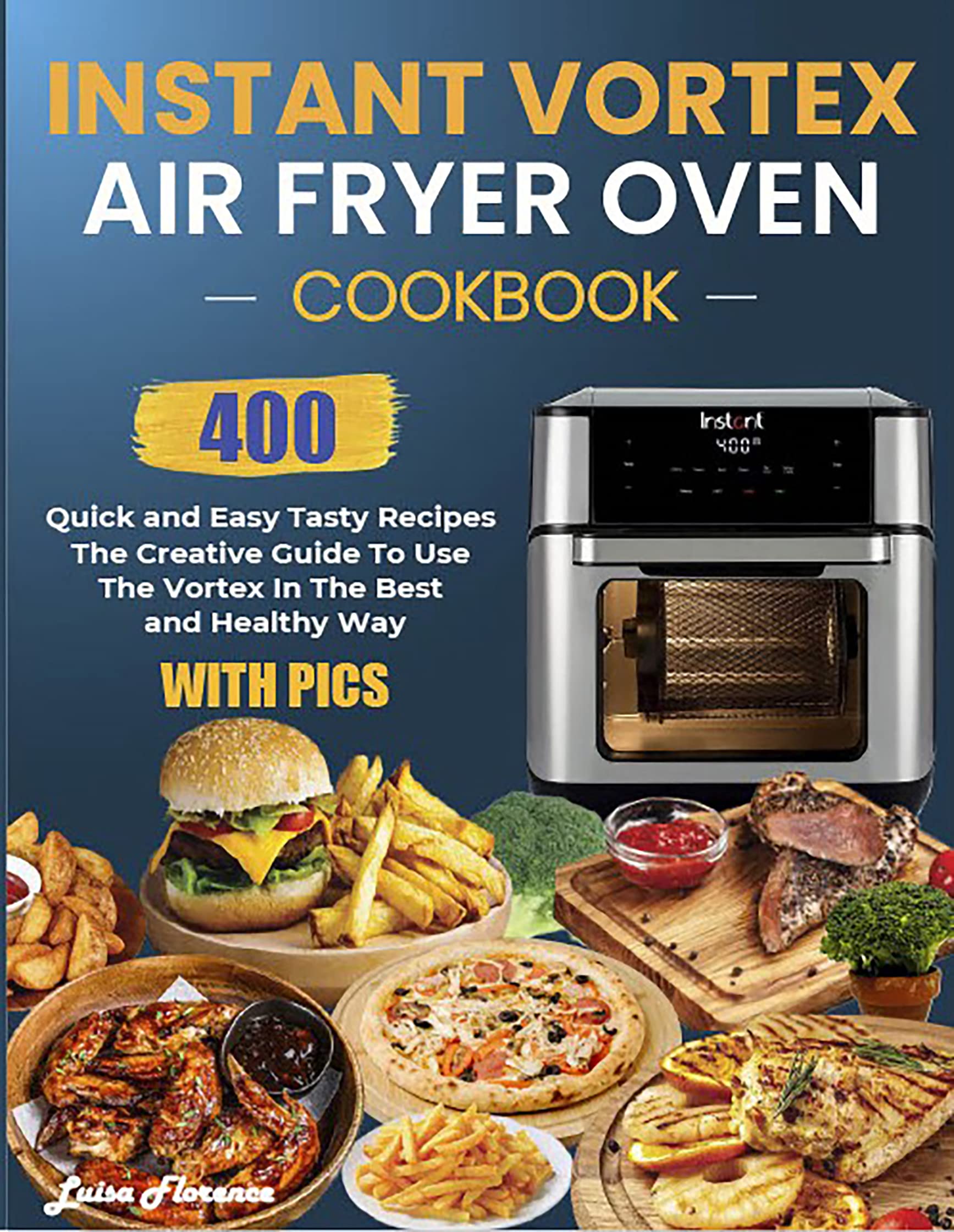 Instant Vortex Air Fryer Oven 400 Quick and Easy Tasty Recipes (With