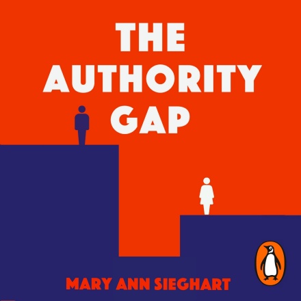 The Authority Gap: Why Women Are Still Taken Less Seriously Than Men, and What We Can Do About It